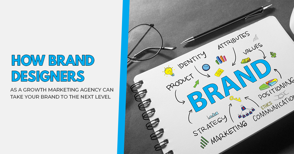 How brand designers as a growth marketing agency can take your brand to the next level