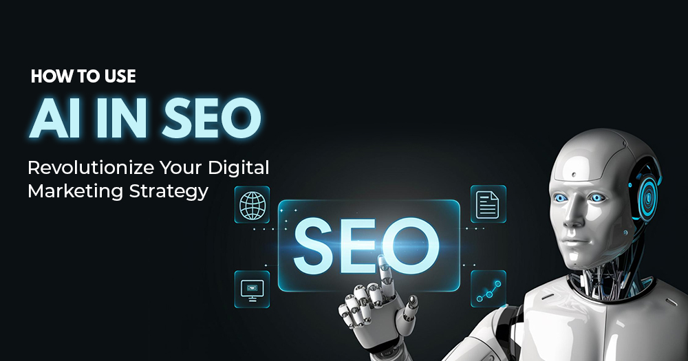 How to Use AI in SEO: Revolutionize Your Digital Marketing Strategy
